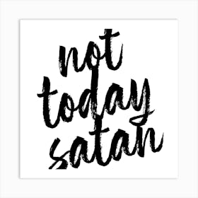 Not Today Satan Bold Script Square Art Print