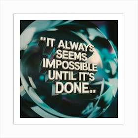 It Always Seems Impossible Impossible Until It'S Done Art Print