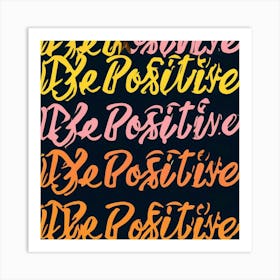 Be Positive Art Print