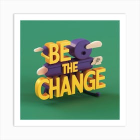Be The Change 3 Art Print