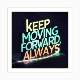 Keep Moving Forward Always Art Print