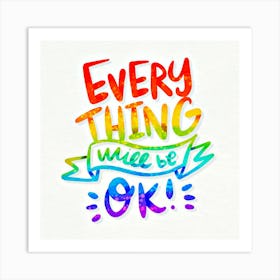 positive message lettering style, Every Thing Will Be Ok Art Print