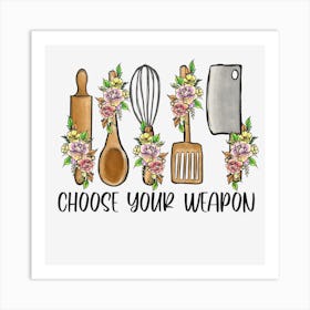 Choose Your Weapon Art Print