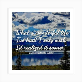 What A Wonderful Life I Had Only Wish I Realized It Sooner Art Print