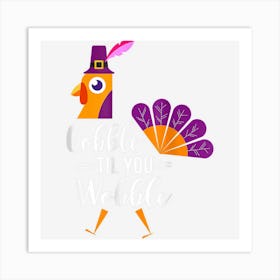 Gobble Till You Wobble Funny Turkey Thanksgiving Holiday Art Print