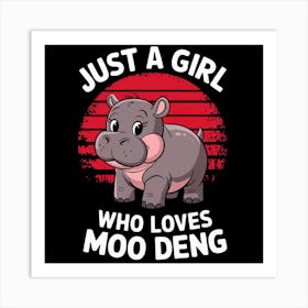 Just A Girl Who Loves Moo Deng Art Print