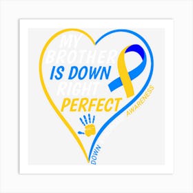 Hot Trend My Brother Is Down Right Perfect Down Syndrome Art Print