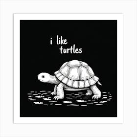 I Like Turtles Art Print