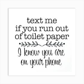 Text Me If You Run Out Of Toilet Paper Art Print