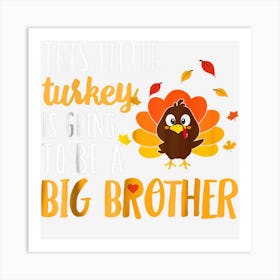 This Little Turkey Is Going To Be A Big Brother Art Print