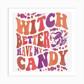 Witch Better Have My Candy Funny Halloween Art Print