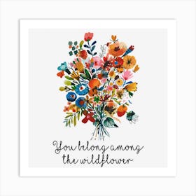 You Belong Among The Wildflowers Hippie Flower Art Print