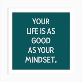 Your Life Is As Good As Your Mind Art Print