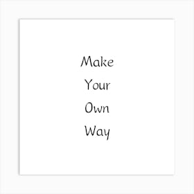 Make Your Own Way | Simple Quote with White background Art Print