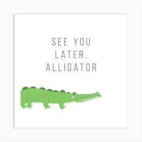 See You Later Alligator Square Art Print
