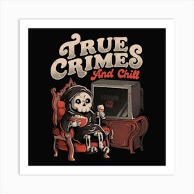 True Crimes and Chill - Funny Goth True Crime Chill Halloween Gift 1 Art Print