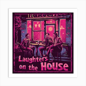 Laughters On The House Art Print