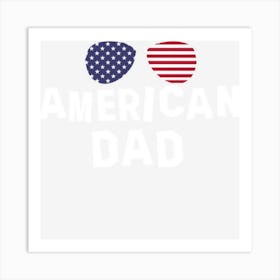 American Dad Usa 4th Of July American Pride Art Print