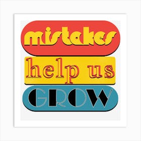 Mistakes Help Us Grow Art Print