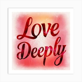 Love Deeply 3 Art Print