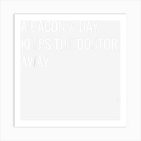 A Bacon A Day Keeps The Doctor Away Art Print