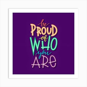Be Proud Of Who You Are Art Print