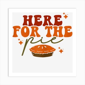 Here For The Pie Funny Thanksgiving Joke Saying Art Print