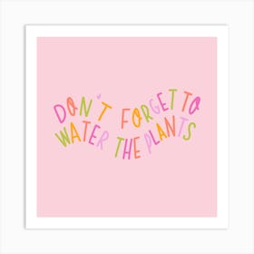 Don't Forget To Water The Plants Art Print