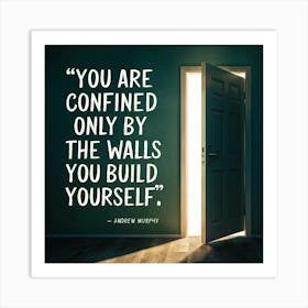 You Are Confined Only By The Walls You Build Yourself Art Print