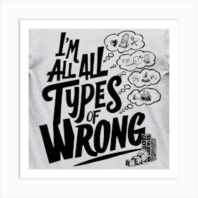 All Types Of Wrong Art Print