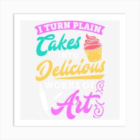 Funny I Turn Cakes Into Art Funny Baking Quote Art Print