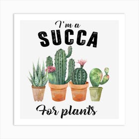 I'm A Succa For Plants Gardener Art Print