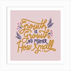 Growth Is Growth, No Matter How Small Square Art Print