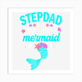 Stepdad Of The Birthday Mermaid Family Matching Art Print