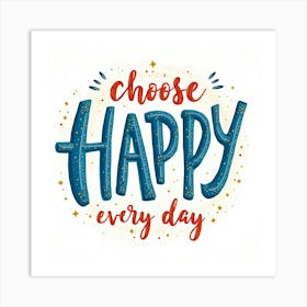 Choose Happy Every Day Art Print