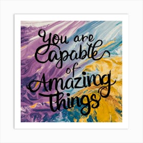 You Are Capable Of Amazing Things Art Print