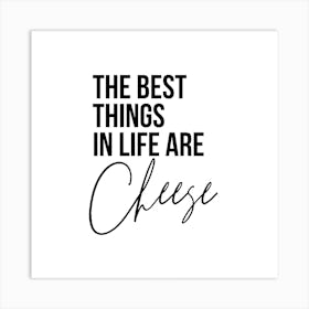 The Best Things In Life Are Cheese Square Art Print