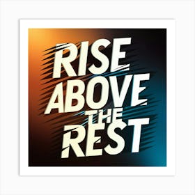 Rise Above The Rest 2 Art Print