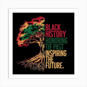 Black History Honoring The Past Inspiring The Future Art Print