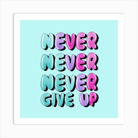 Never Never Give Up Art Print