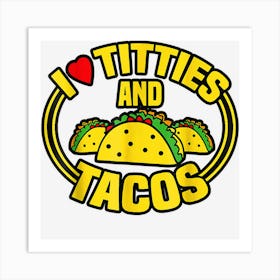 I Love Titties And Tacos Art Print