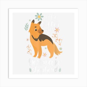 German Shepherd Owners Life Is Better With A German Shepherd Art Print