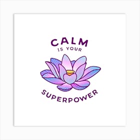 Calm Is Your Superpower Square Art Print