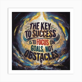 Key To Success Is To Focus Goals, Not Obstacles Art Print