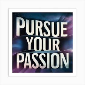 Pursue Your Passion Art Print