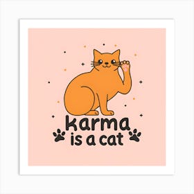 Karma Is A Cat 7 Art Print