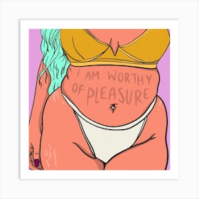 I deserve Pleasure Art Print