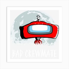 Bad Crewmate Art Print