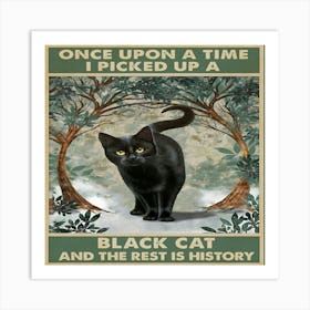 Once Upon A Time I Picked Up A Black Cat Art Print