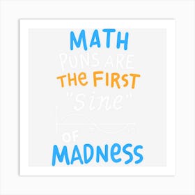 Funny Math, Math Puns Are The First Sine Of Madness Art Print